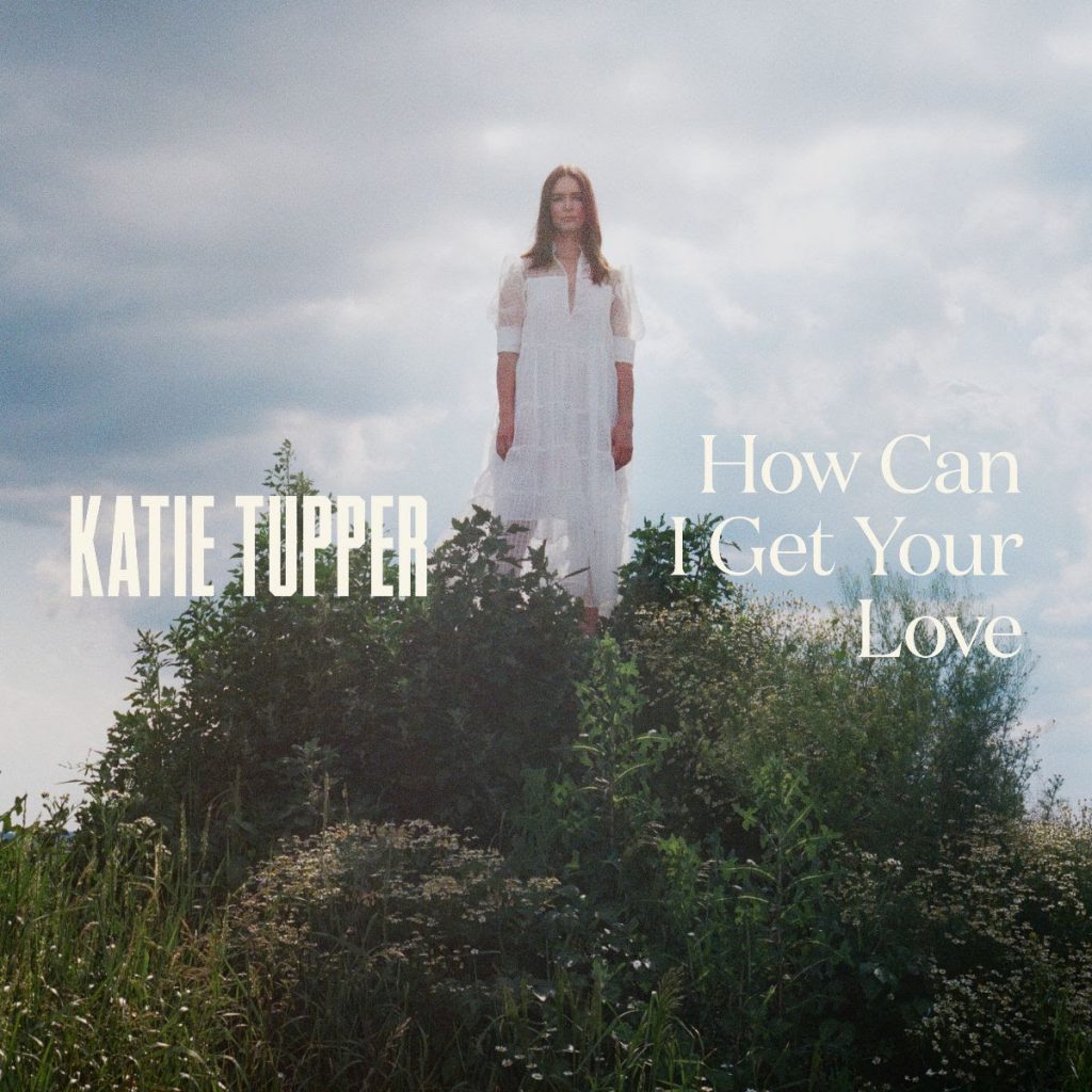 Katie Tupper lanza su sencillo "How Can I Get Your Love?"