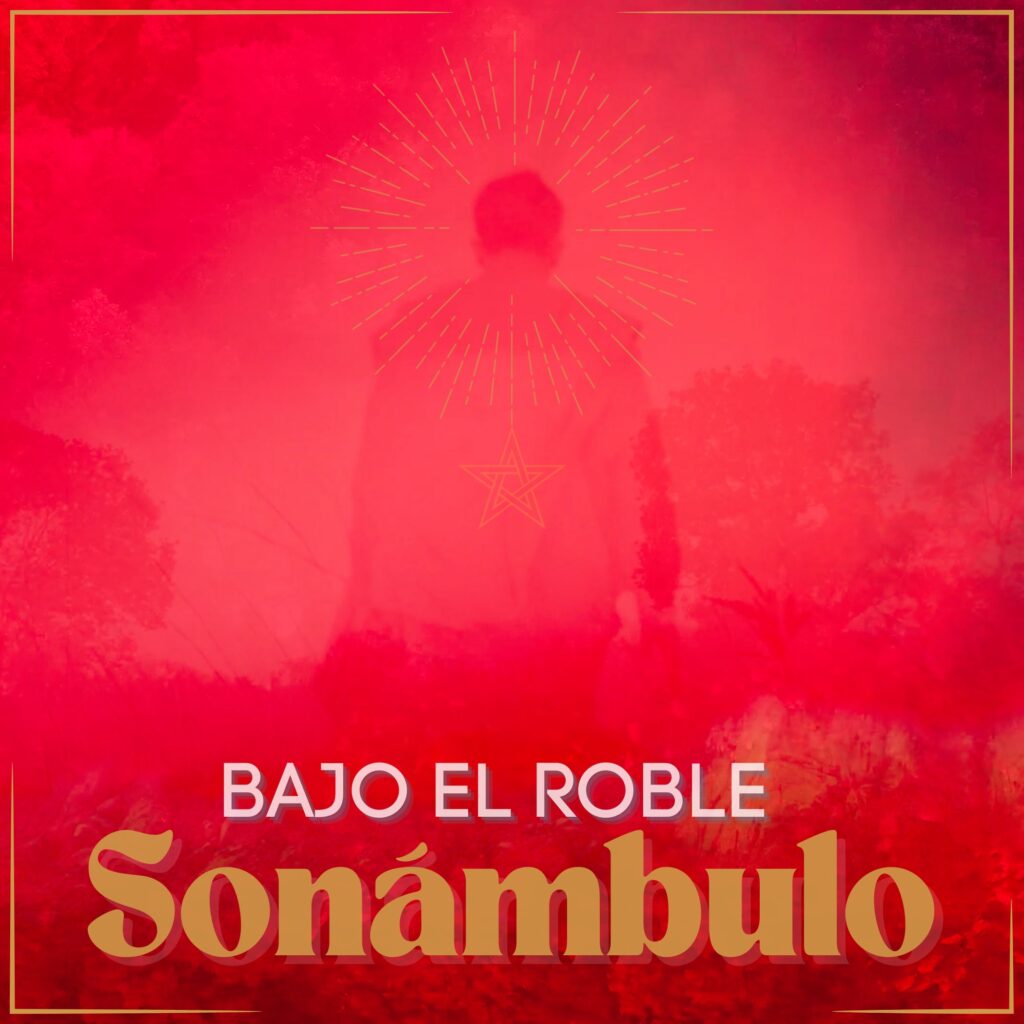 Bajo el Roble estrena "Sonámbulo" una canción entre el misticismo y la nostalgia