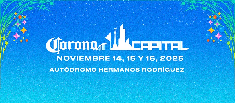 corona capital 2025 precios fechas y todo lo que debes saber